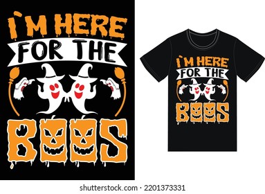 I`m here for the boos t-shirt design
