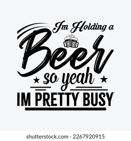 Im Holding A Beer So Yeah I'm Pretty Busy