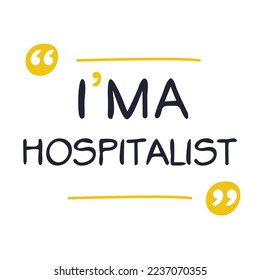 (I'm a Hospitalist) Lettering design, can be used on T-shirt, Mug, textiles, poster, cards, gifts and more, vector illustration.