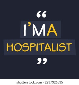 (I'm a Hospitalist) Lettering design, can be used on T-shirt, Mug, textiles, poster, cards, gifts and more, vector illustration.