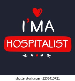 (I'm a Hospitalist) Lettering design, can be used on T-shirt, Mug, textiles, poster, cards, gifts and more, vector illustration.