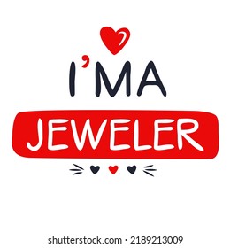 (I'm a jeweler) Lettering design, can be used on T-shirt, Mug, textiles, poster, cards, gifts and more, vector illustration.