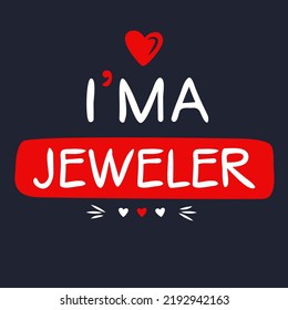 (I'm a jeweler) Lettering design, can be used on T-shirt, Mug, textiles, poster, cards, gifts and more, vector illustration.