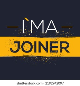 (I'm a Joiner) Lettering design, can be used on T-shirt, Mug, textiles, poster, cards, gifts and more, vector illustration.