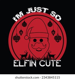 Im just so elfin cute t-shirt design. Here You Can find and Buy t-Shirt Design. Digital Files for yourself, friends and family, or anyone who supports your Special Day and Occasions.