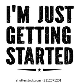 Im Just Getting Started

Trending vector quote on white background for t shirt, mug, stickers etc.

