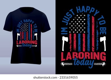 Im just happy to be Labor day vector tshirt design