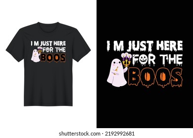 Im Just Here For The Boos, Halloween T Shirt Design