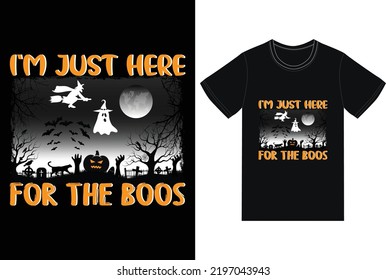 I`m just here for the boos t-shirt design.