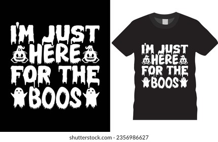 Im just here for the boos typography Halloween t-shirt graphic vector art custom template design.Happy night party spooky season cute horror vibes isolated illustration background print for ready.
