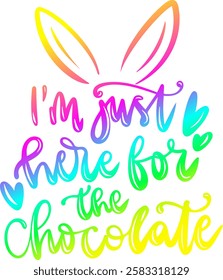 im just here for the chocolate happy easter rainbow colorful bright vibrant graphic design quote