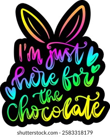 im just here for the chocolate happy easter rainbow colorful bright vibrant graphic design quote