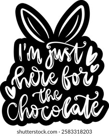 im just here for the chocolate happy easter black vector graphic design quote