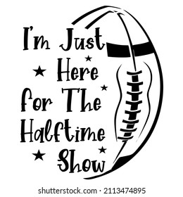 Im Just Here For The Halftime Show

Trending vector quote on white background for t shirt, mug, stickers etc.
