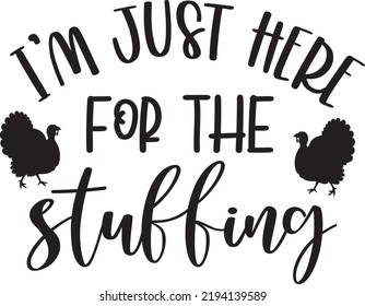 Im Just Here for the Stuffing, Happy Fall, Thanksgiving Day, Happy Harvest, Vector Illustration File