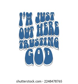 im just out here trusting god slogan simple.