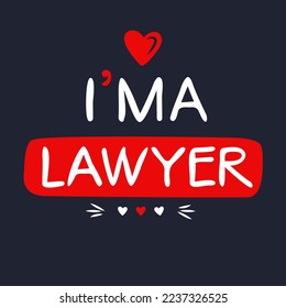 (I'm a Lawyer) Lettering design, can be used on T-shirt, Mug, textiles, poster, cards, gifts and more, vector illustration.