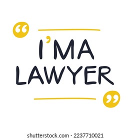 (I'm a Lawyer) Lettering design, can be used on T-shirt, Mug, textiles, poster, cards, gifts and more, vector illustration.