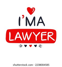 (I'm a Lawyer) Lettering design, can be used on T-shirt, Mug, textiles, poster, cards, gifts and more, vector illustration.