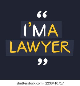 (I'm a Lawyer) Lettering design, can be used on T-shirt, Mug, textiles, poster, cards, gifts and more, vector illustration.