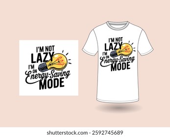 I`m lazy,I`m on energy-saving mood, Typography Minimalist T-shirt Design, Motivational Typography T-shirt Design, Inspirational  T-shirt Design.