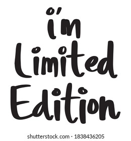 "I'm Limited Edition" Vector hand drawn lettering illustration on white background.
