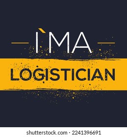 (I'm a Logistician) Lettering design, can be used on T-shirt, Mug, textiles, poster, cards, gifts and more, vector illustration.