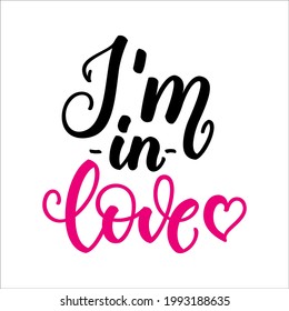 Im in love. Inspirational romantic lettering isolated on white background. Positive quote. Vector illustration for Valentines day greeting cards, posters, print on T-shirts and much more.