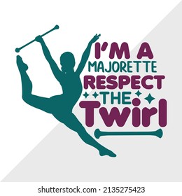 Im A Majorette Respect The Twirl Printable Vector Illustration