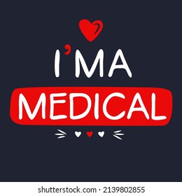 (I'm a Medical) Lettering design, can be used on T-shirt, Mug, textiles, poster, cards, gifts and more, vector illustration.