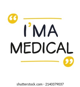 (I'm a Medical) Lettering design, can be used on T-shirt, Mug, textiles, poster, cards, gifts and more, vector illustration.