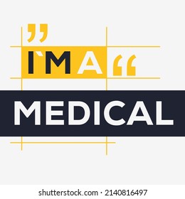 (I'm a Medical) Lettering design, can be used on T-shirt, Mug, textiles, poster, cards, gifts and more, vector illustration.