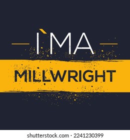 (I'm a Millwright) Lettering design, can be used on T-shirt, Mug, textiles, poster, cards, gifts and more, vector illustration.