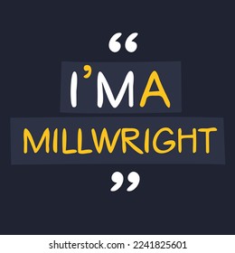 (I'm a Millwright) Lettering design, can be used on T-shirt, Mug, textiles, poster, cards, gifts and more, vector illustration.