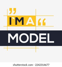 (I'm a Model) Lettering design, can be used on T-shirt, Mug, textiles, poster, cards, gifts and more, vector illustration.