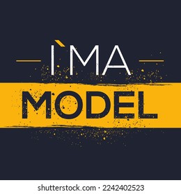 (I'm a Model) Lettering design, can be used on T-shirt, Mug, textiles, poster, cards, gifts and more, vector illustration.