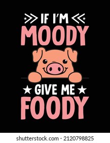 if im moody give me foody custom vector t-shirt design