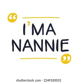 (I'm a Nannie) Lettering design, can be used on T-shirt, Mug, textiles, poster, cards, gifts and more, vector illustration