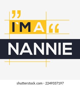 (I'm a Nannie) Lettering design, can be used on T-shirt, Mug, textiles, poster, cards, gifts and more, vector illustration