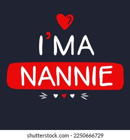 (I'm a Nannie) Lettering design, can be used on T-shirt, Mug, textiles, poster, cards, gifts and more, vector illustration