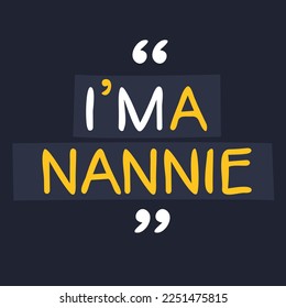 (I'm a Nannie) Lettering design, can be used on T-shirt, Mug, textiles, poster, cards, gifts and more, vector illustration