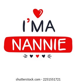 (I'm a Nannie) Lettering design, can be used on T-shirt, Mug, textiles, poster, cards, gifts and more, vector illustration