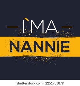 (I'm a Nannie) Lettering design, can be used on T-shirt, Mug, textiles, poster, cards, gifts and more, vector illustration