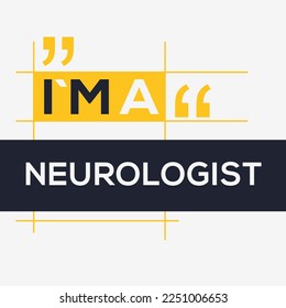 (I'm a Neurologist) Lettering design, can be used on T-shirt, Mug, textiles, poster, cards, gifts and more, vector illustration.