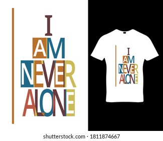 I`m never alone. Sad quote typography vector design for t-shirt,poster,banner,hoodie etc.
