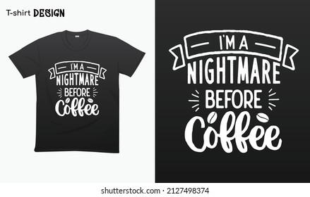 "Im a nightmare before coffee". Funny coffee lover design. Typography lettering quote design. National coffee day. T-shirt mock up vector. Eps 10 vector