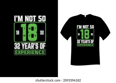 Im Not 50 Im 18 with 32 Years of Experience Quote Typography T Shirt Design