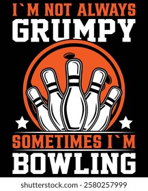 I`m not always grumpy sometimes i`m bowling