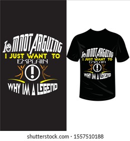 im not arguing i just want to explain why im a legend vector wallpaper art shape t shirt Design