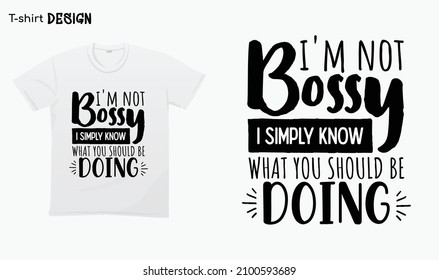 "Im not bossy i simply know what you should be doing" Typography lettering quote design. Typography funny phrase. funny boss saying. For stickers, t-shirts,mugs, etc. Eps 10